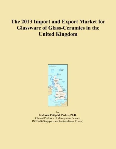 The 2013 Import and Export Market for Glassware of Glass-Ceramics in the United Kingdom