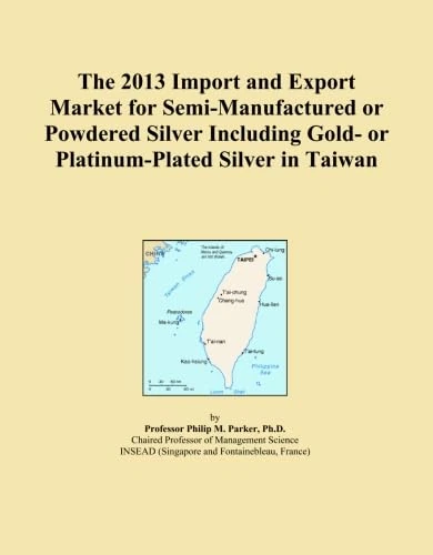 The 2013 Import and Export Market for Semi-Manufactured or Powdered Silver Including Gold- or Platinum-Plated Silver in Taiwan
