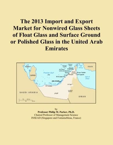 The 2013 Import and Export Market for Nonwired Glass Sheets of Float Glass and Surface Ground or Polished Glass in the United Arab Emirates