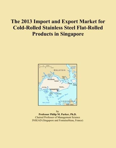The 2013 Import and Export Market for Cold-Rolled Stainless Steel Flat-Rolled Products in Singapore