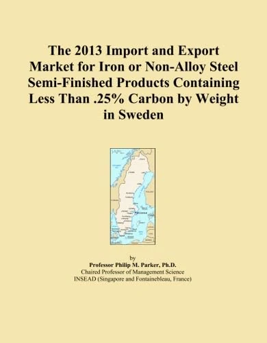 The 2013 Import and Export Market for Iron or Non-Alloy Steel Semi-Finished Products Containing Less Than .25% Carbon by Weight in Sweden