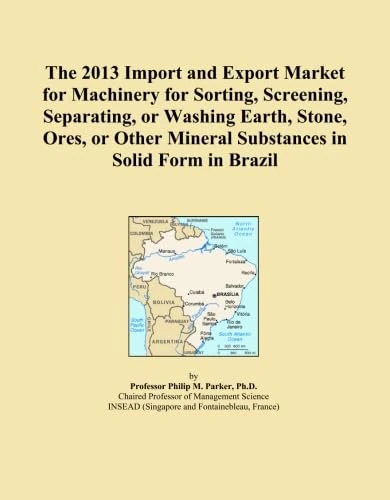 The 2013 Import and Export Market for Machinery for Sorting, Screening, Separating, or Washing Earth, Stone, Ores, or Other Mineral Substances in Solid Form in Brazil