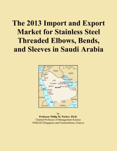 The 2013 Import and Export Market for Stainless Steel Threaded Elbows, Bends, and Sleeves in Saudi Arabia