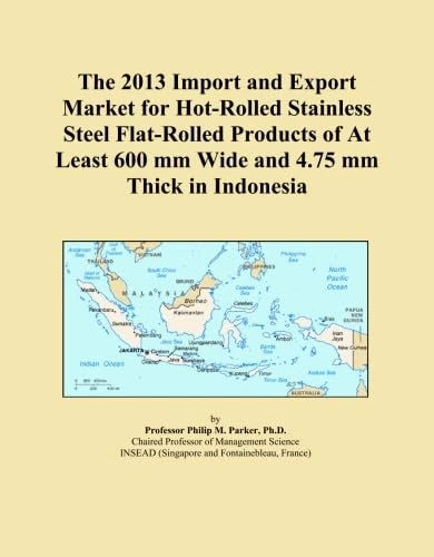 The 2013 Import and Export Market for Hot-Rolled Stainless Steel Flat-Rolled Products of At Least 600 mm Wide and 4.75 mm Thick in Indonesia