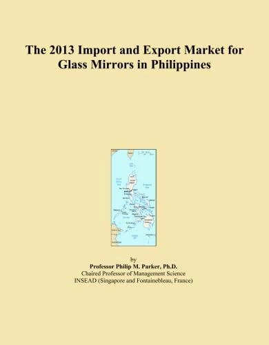 The 2013 Import and Export Market for Glass Mirrors in Philippines