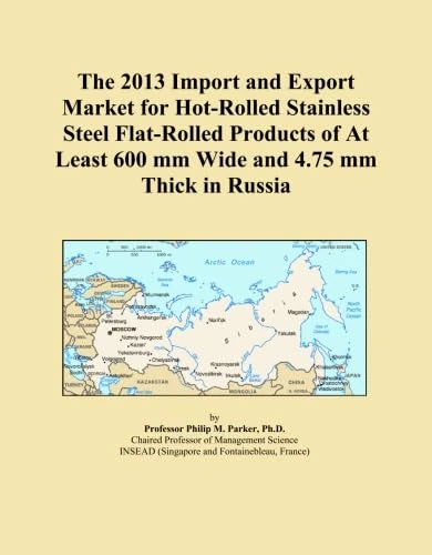 The 2013 Import and Export Market for Hot-Rolled Stainless Steel Flat-Rolled Products of At Least 600 mm Wide and 4.75 mm Thick in Russia