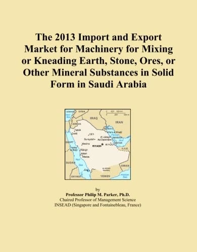 The 2013 Import and Export Market for Machinery for Mixing or Kneading Earth, Stone, Ores, or Other Mineral Substances in Solid Form in Saudi Arabia