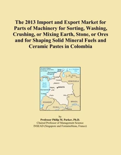 The 2013 Import and Export Market for Parts of Machinery for Sorting, Washing, Crushing, or Mixing Earth, Stone, or Ores and for Shaping Solid Mineral Fuels and Ceramic Pastes in Colombia