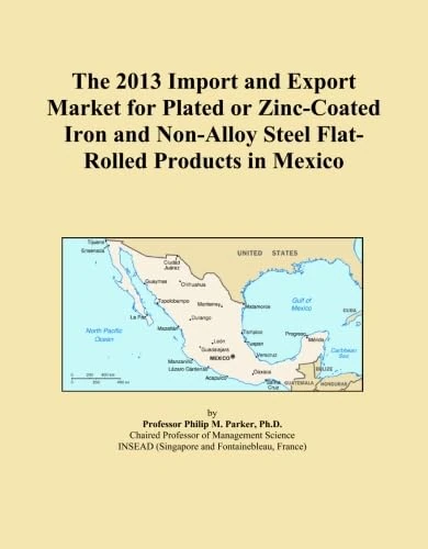 The 2013 Import and Export Market for Plated or Zinc-Coated Iron and Non-Alloy Steel Flat-Rolled Products in Mexico