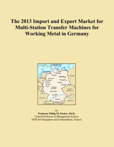 The 2013 Import and Export Market for Multi-Station Transfer Machines for Working Metal in Germany