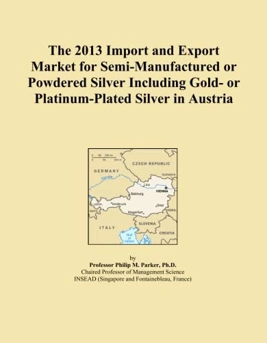 The 2013 Import and Export Market for Semi-Manufactured or Powdered Silver Including Gold- or Platinum-Plated Silver in Austria
