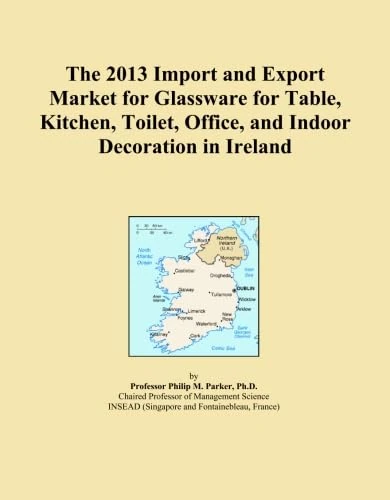 The 2013 Import and Export Market for Glassware for Table, Kitchen, Toilet, Office, and Indoor Decoration in Ireland