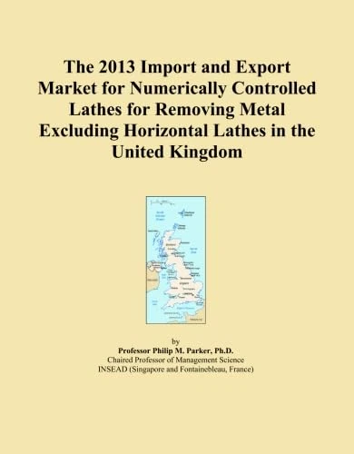 The 2013 Import and Export Market for Numerically Controlled Lathes for Removing Metal Excluding Horizontal Lathes in the United Kingdom