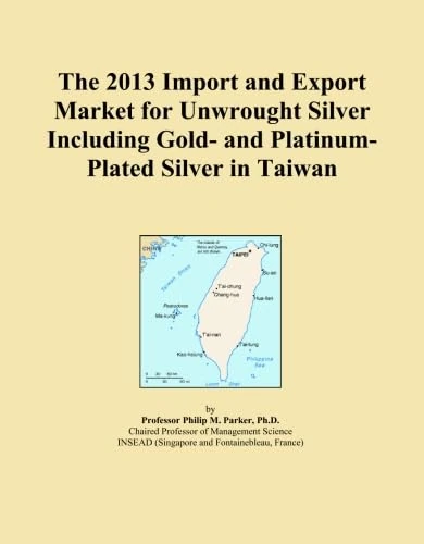 2013 Taiwan Unwrought Silver Import Export Market Analysis