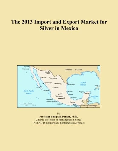 The 2013 Import and Export Market for Silver in Mexico
