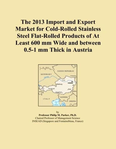 The 2013 Import and Export Market for Cold-Rolled Stainless Steel Flat-Rolled Products of At Least 600 mm Wide and between 0.5-1 mm Thick in Austria