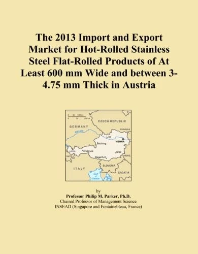 The 2013 Import and Export Market for Hot-Rolled Stainless Steel Flat-Rolled Products of At Least 600 mm Wide and between 3-4.75 mm Thick in Austria
