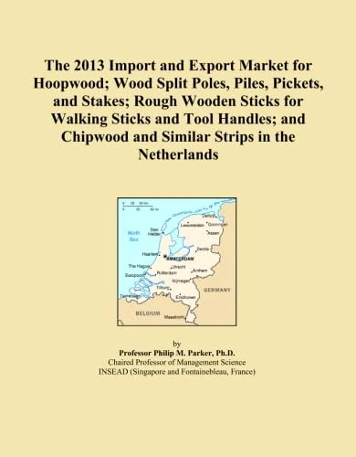 The 2013 Import and Export Market for Hoopwood; Wood Split Poles, Piles, Pickets, and Stakes; Rough Wooden Sticks for Walking Sticks and Tool Handles; ... and Similar Strips in the Netherlands
