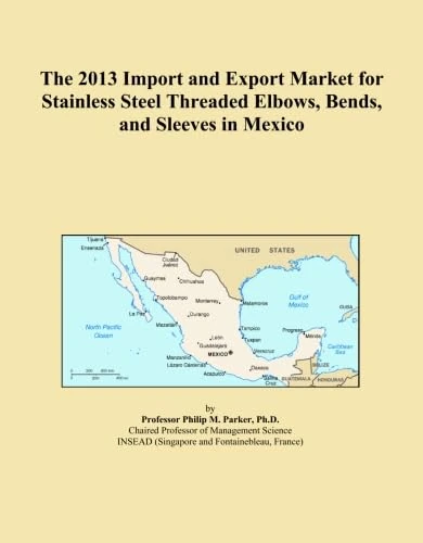 The 2013 Import and Export Market for Stainless Steel Threaded Elbows, Bends, and Sleeves in Mexico