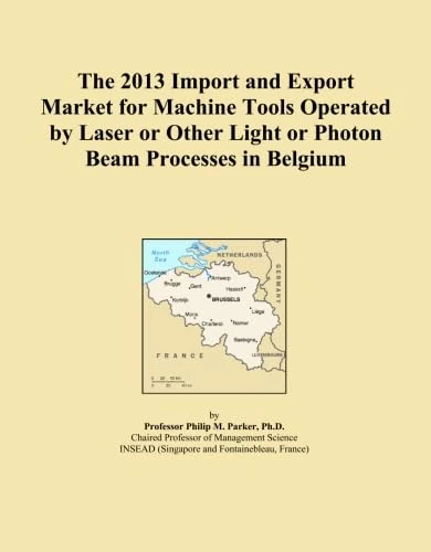 The 2013 Import and Export Market for Machine Tools Operated by Laser or Other Light or Photon Beam Processes in Belgium