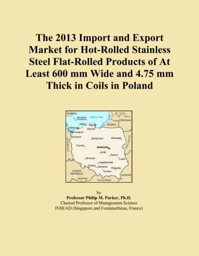 The 2013 Import and Export Market for Hot-Rolled Stainless Steel Flat-Rolled Products of At Least 600 mm Wide and 4.75 mm Thick in Coils in Poland
