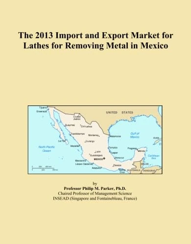 The 2013 Import and Export Market for Lathes for Removing Metal in Mexico