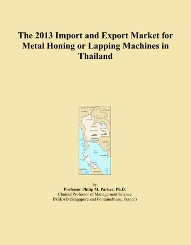 The 2013 Import and Export Market for Metal Honing or Lapping Machines in Thailand