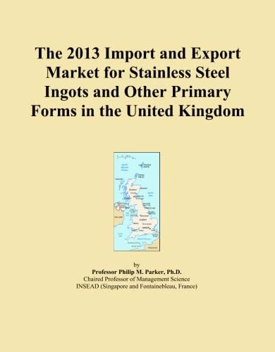 The 2013 Import and Export Market for Stainless Steel Ingots and Other Primary Forms in the United Kingdom
