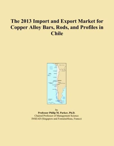 The 2013 Import and Export Market for Copper Alloy Bars, Rods, and Profiles in Chile