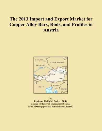 The 2013 Import and Export Market for Copper Alloy Bars, Rods, and Profiles in Austria