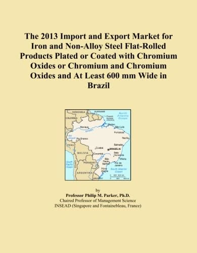 The 2013 Import and Export Market for Iron and Non-Alloy Steel Flat-Rolled Products Plated or Coated with Chromium Oxides or Chromium and Chromium Oxides and At Least 600 mm Wide in Brazil