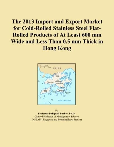 The 2013 Import and Export Market for Cold-Rolled Stainless Steel Flat-Rolled Products of At Least 600 mm Wide and Less Than 0.5 mm Thick in Hong Kong