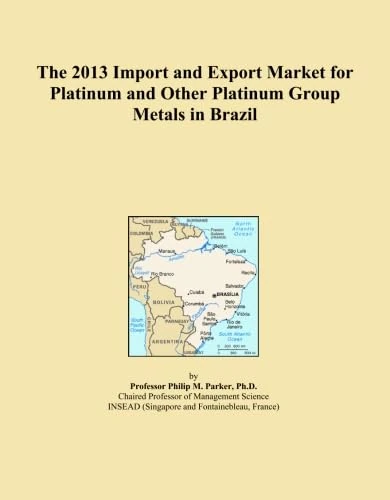 The 2013 Import and Export Market for Platinum and Other Platinum Group Metals in Brazil