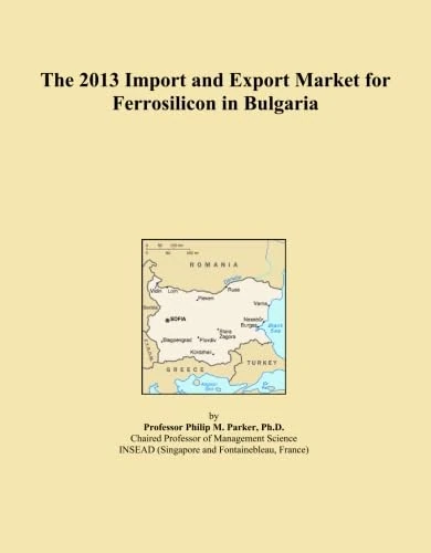 The 2013 Import and Export Market for Ferrosilicon in Bulgaria