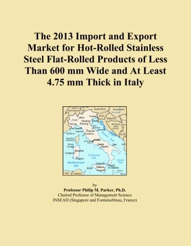 The 2013 Import and Export Market for Hot-Rolled Stainless Steel Flat-Rolled Products of Less Than 600 mm Wide and At Least 4.75 mm Thick in Italy