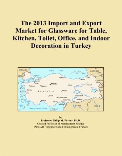 The 2013 Import and Export Market for Glassware for Table, Kitchen, Toilet, Office, and Indoor Decoration in Turkey