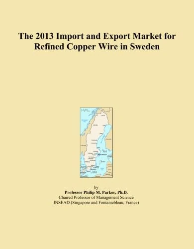 The 2013 Import and Export Market for Refined Copper Wire in Sweden