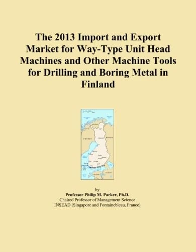 The 2013 Import and Export Market for Way-Type Unit Head Machines and Other Machine Tools for Drilling and Boring Metal in Finland