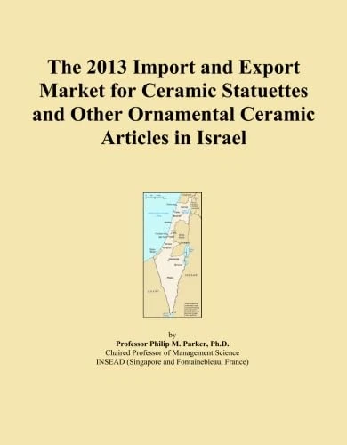 The 2013 Import and Export Market for Ceramic Statuettes and Other Ornamental Ceramic Articles in Israel