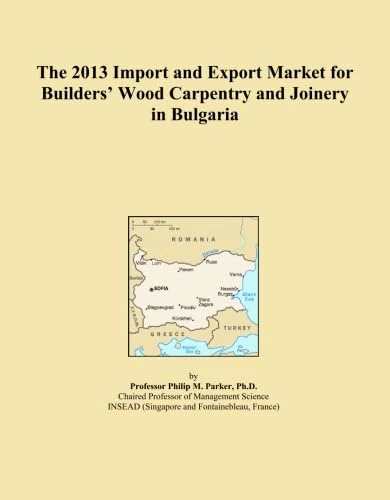 The 2013 Import and Export Market for Builders' Wood Carpentry and Joinery in Bulgaria