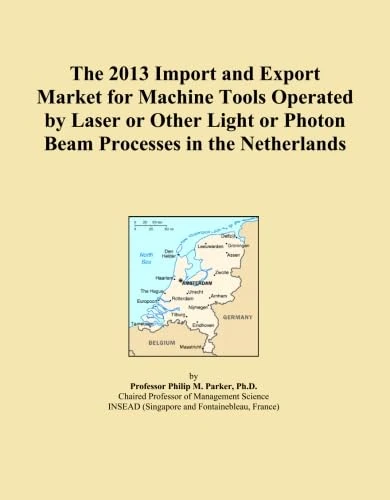 The 2013 Import and Export Market for Machine Tools Operated by Laser or Other Light or Photon Beam Processes in the Netherlands
