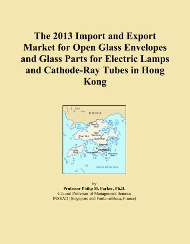 The 2013 Import and Export Market for Open Glass Envelopes and Glass Parts for Electric Lamps and Cathode-Ray Tubes in Hong Kong