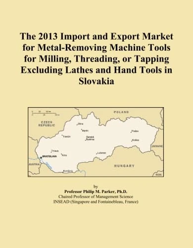 The 2013 Import and Export Market for Metal-Removing Machine Tools for Milling, Threading, or Tapping Excluding Lathes and Hand Tools in Slovakia