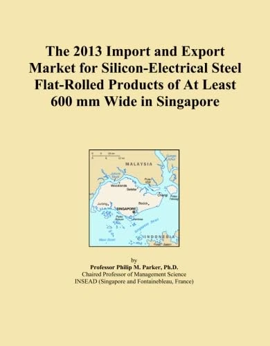 The 2013 Import and Export Market for Silicon-Electrical Steel Flat-Rolled Products of At Least 600 mm Wide in Singapore