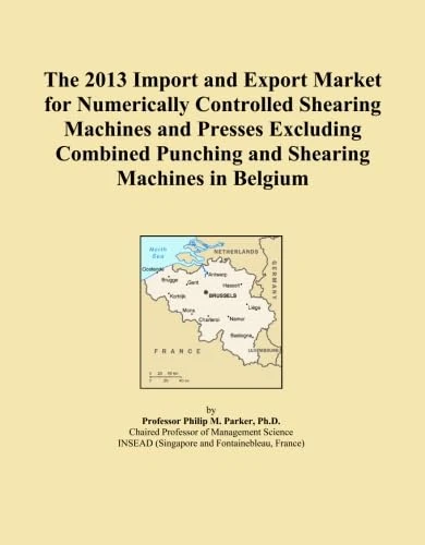 The 2013 Import and Export Market for Numerically Controlled Shearing Machines and Presses Excluding Combined Punching and Shearing Machines in Belgium