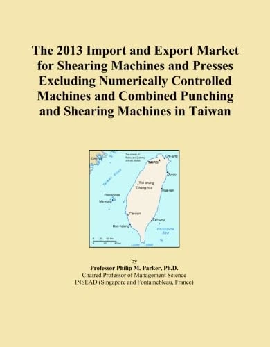 The 2013 Import and Export Market for Shearing Machines and Presses Excluding Numerically Controlled Machines and Combined Punching and Shearing Machines in Taiwan