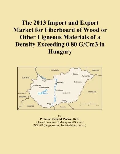 The 2013 Import and Export Market for Fiberboard of Wood or Other Ligneous Materials of a Density Exceeding 0.80 G/Cm3 in Hungary