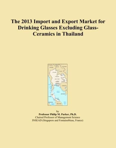 The 2013 Import and Export Market for Drinking Glasses Excluding Glass-Ceramics in Thailand