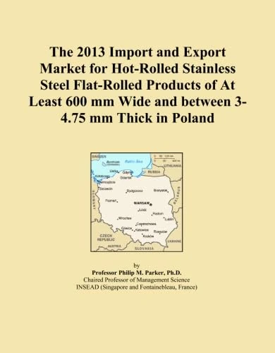 The 2013 Import and Export Market for Hot-Rolled Stainless Steel Flat-Rolled Products of At Least 600 mm Wide and between 3-4.75 mm Thick in Poland