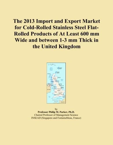 The 2013 Import and Export Market for Cold-Rolled Stainless Steel Flat-Rolled Products of At Least 600 mm Wide and between 1-3 mm Thick in the United Kingdom